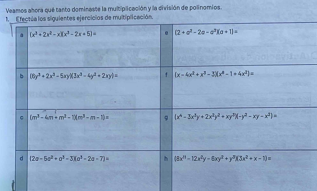 Veamos ahora qué tanto dominaste la multiplicación y la división de polinomios.
1