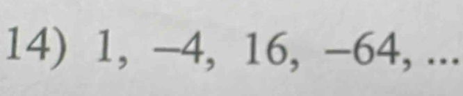 1, -4, 16, −64, ...