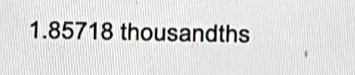 1.85718 thousandths