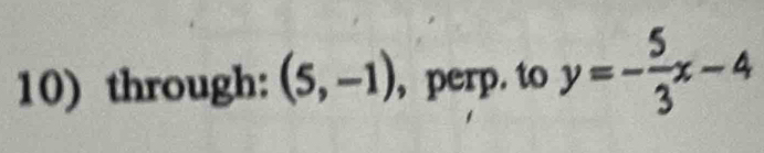 through: (5,-1) , perp. to y=- 5/3 x-4