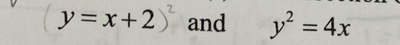 y=x+2)^2 and y^2=4x