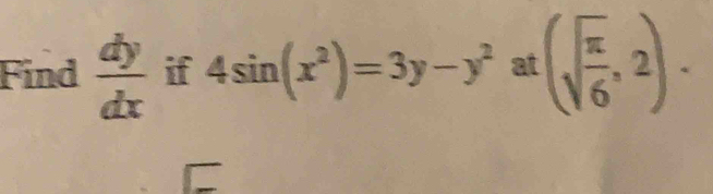 Find  dy/dx  if 4sin (x^2)=3y-y^2 at (sqrt(frac π )6,2).