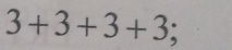 3+3+3+3;