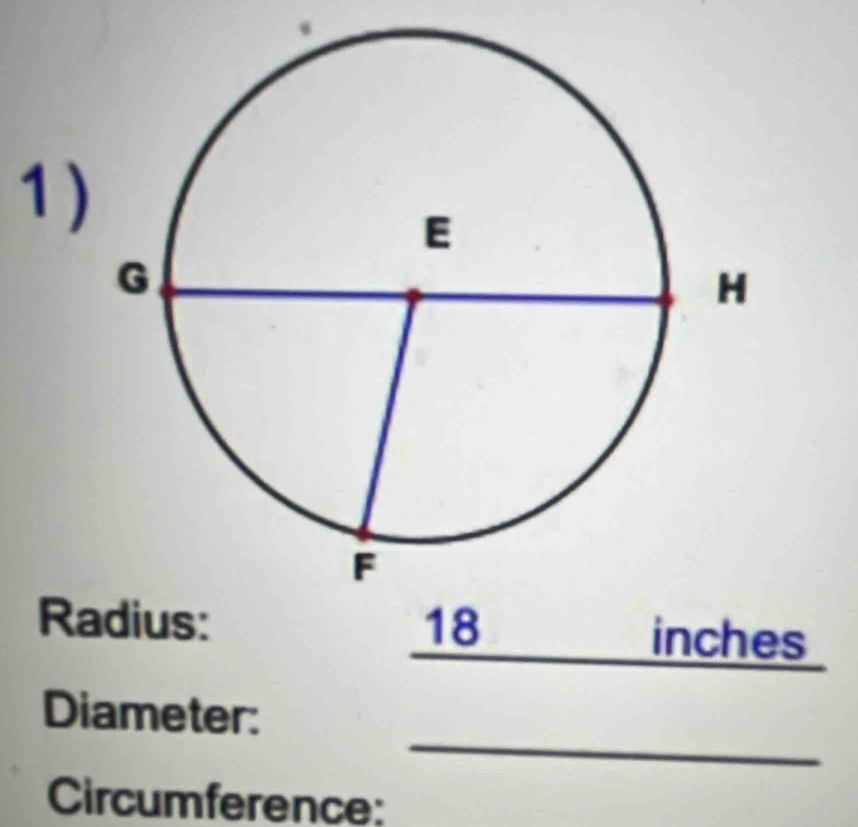 1 ) 
Radius: 18 inches
_ 
Diameter: 
Circumference: