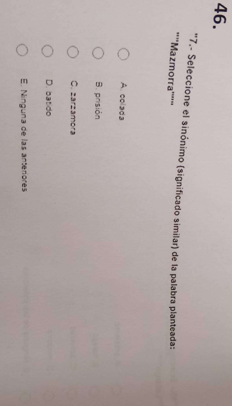 '7.- Seleccione el sinónimo (significado similar) de la palabra planteada:
''''Mazmorra''''''
A. colada
B. prisión
C. zarzamora
D. bat do
E. Ninguna de las anteriores
