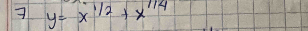 7 y=x^(1/2)+x^(1/4)