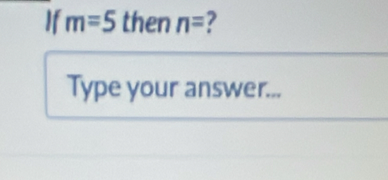 If m=5 then n= 7
Type your answer...