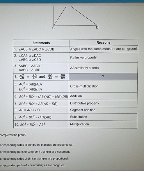 completes the proof?
orresponding sides of congruent triangles are proportional.
orresponding parts of congruent triangles are congruent.
orresponding sides of similar triangles are proportional.
corresponding parts of similar trangles are congruent