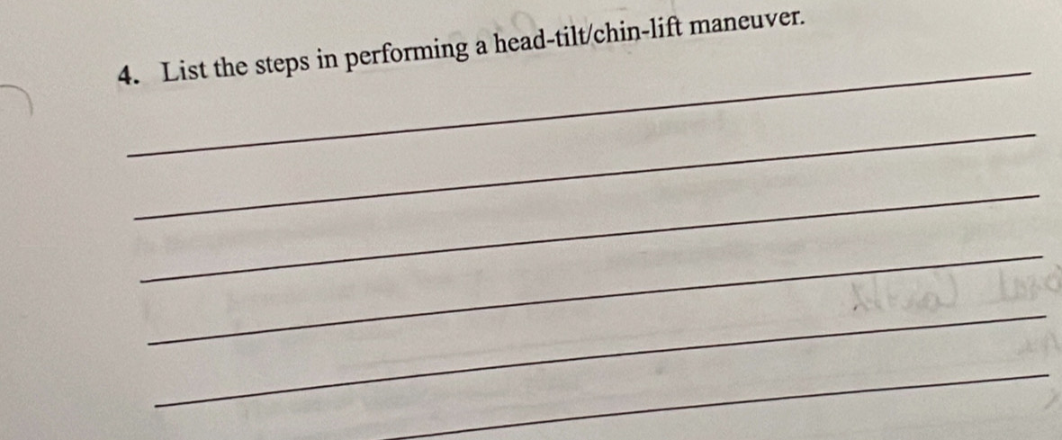 List the steps in performing a head-tilt/chin-lift maneuver. 
_ 
_ 
_ 
_ 
_ 
_