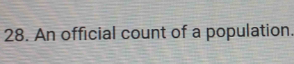 An official count of a population.