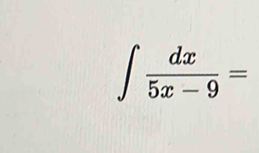 ∈t  dx/5x-9 =