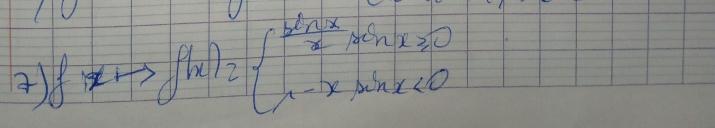 ) fxto f(x)_2beginarrayl frac b^2+4xx,ax≥slant 0 1-xsin x<0endarray.