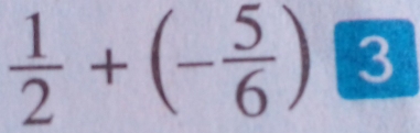  1/2 +(- 5/6 )?