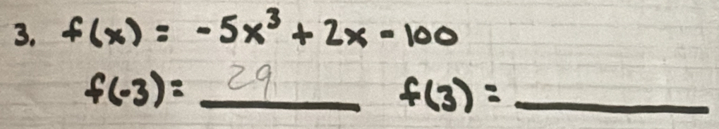 f(x)=-5x^3+2x-100
_ f(-3)=_ 29f(3)=