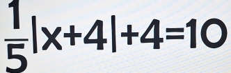  1/5 |x+4|+4=10