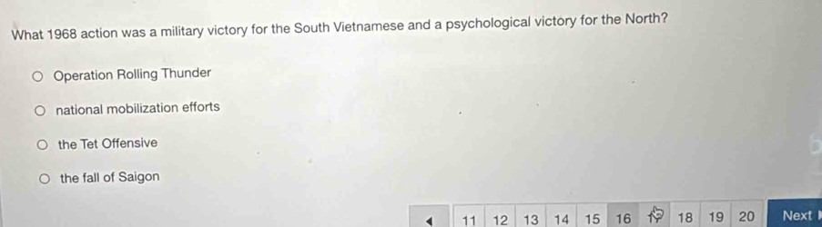 What 1968 action was a military victory for the South Vietnamese and a psychological victory for the North?
Operation Rolling Thunder
national mobilization efforts
the Tet Offensive
the fall of Saigon
11 12 13 14 15 16 18 19 20 NextI