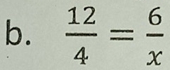  12/4 = 6/x 