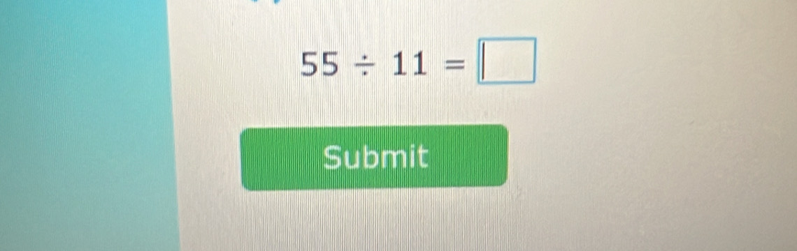 55/ 11=□
Submit