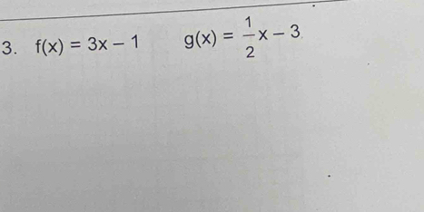 f(x)=3x-1 g(x)= 1/2 x-3