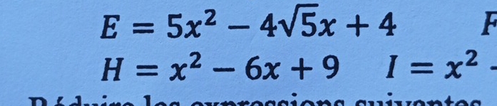 E=5x^2-4sqrt(5)x+4
F
H=x^2-6x+9 I=x^2