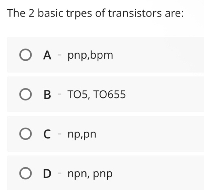 Solved: The 2 basic trpes of transistors are: A pnp, bpm B - TO5, TO655 ...