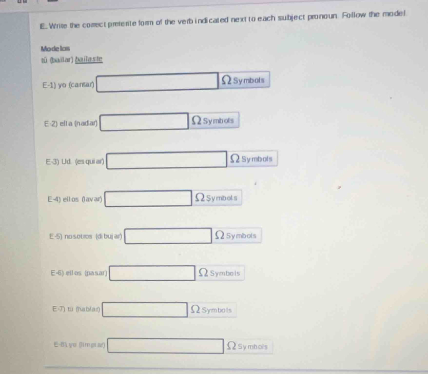 Write the correct preterite form of the verb indicated next to each subject pronoun. Follow the model 
Modelos 
tú (bailar) bailaste 
E-1) yo (cantar) □ ΩSymbols 
E-2) ella (nadar) □ Omega symbols
E-3) Ud (es qui ar) □ 9 ΩSymbols 
E-4) ellos (lavar) □ Omega symbels 
E-5) no:sotros (di bujar) □ Omega Symbols 
E-6) ellos (pasar) □ Omega Symbols 
E-7) tu (hablar) □ Osymbols 
E-Bk ye (limpiar) □ ΩSymbols
∴ △ ADC=∠ BAD