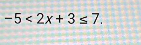 -5<2x+3≤ 7.