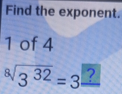 Find the exponent. 
1 of 4
sqrt[8](3^(32))=3 ?