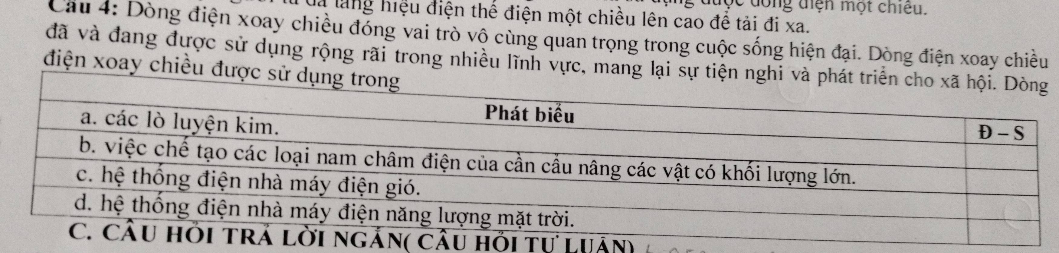 được dồng điện một chiều. 
là lãng hiệu điện thể điện một chiều lên cao để tải đi xa. 
Cầu 4: Dòng điện xoay chiều đóng vai trò vộ cùng quan trọng trong cuộc sống hiện đại. Dòng điện xoay chiều 
đã và đang được sử dụng rộng rãi trong nhiều lĩnh vực, mang lại sự tiện 
điện xoay chiều được