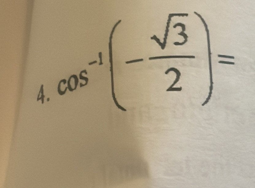 cos^(-1)(- sqrt(3)/2 )=
4.