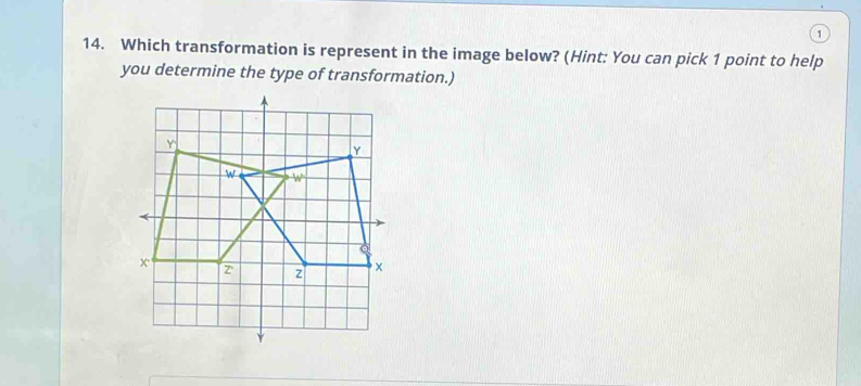 a
14. Which transformation is represent in the image below? (Hint: You can pick 1 point to help
you determine the type of transformation.)