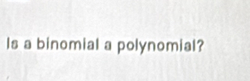 Is a binomial a polynomial?