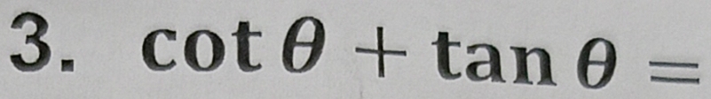 cot θ +tan θ =