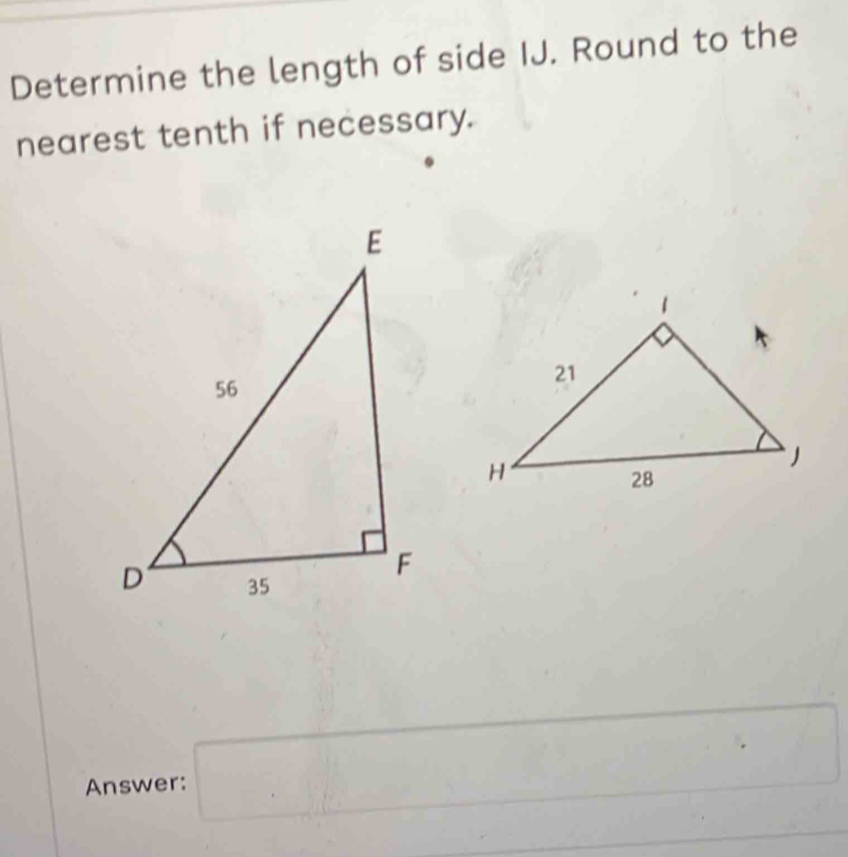 Determine the length of side IJ. Round to the 
nearest tenth if necessary. 
Answer: □
□ 