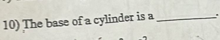 The base of a cylinder is a_ 
.