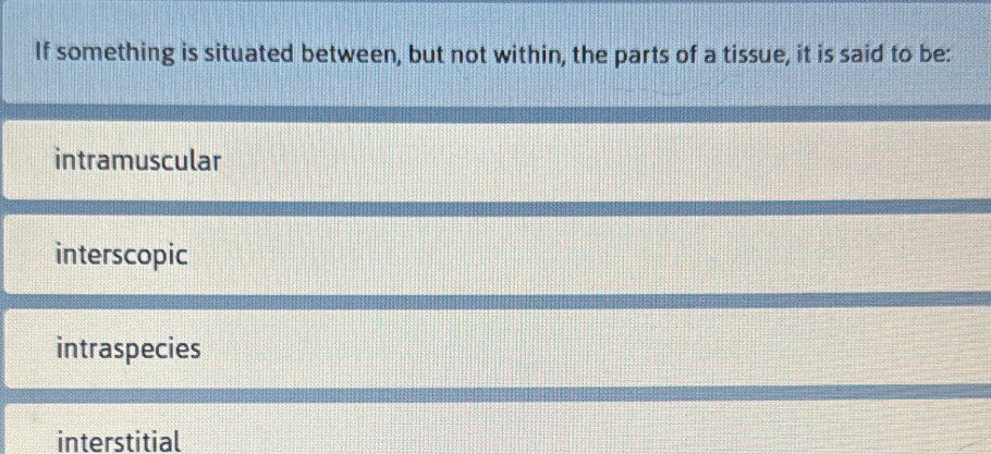 Solved: If something is situated between, but not within, the parts of ...