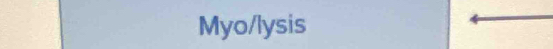 Myo/lysis