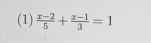 (1)  (x-2)/5 + (x-1)/3 =1