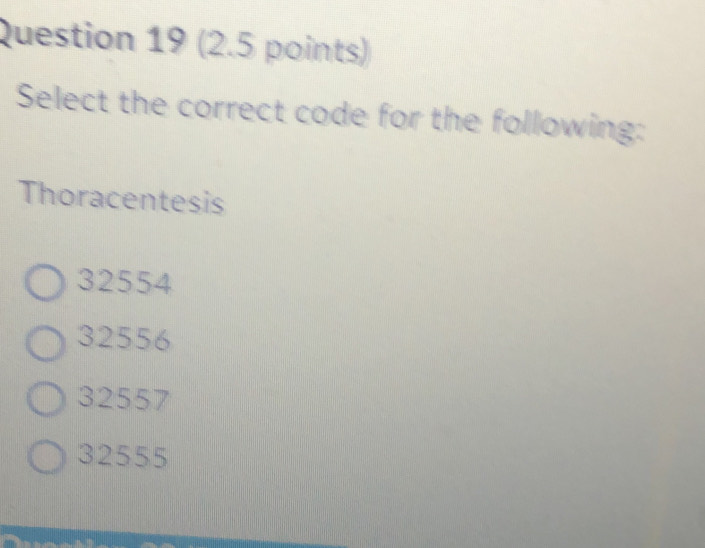 Solved: Select the correct code for the following: Thoracentesis 32554 ...