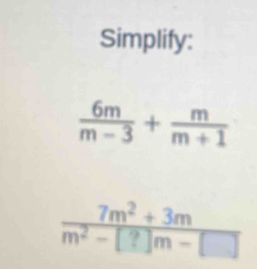 Simplify:
 6m/m-3 + m/m+1 