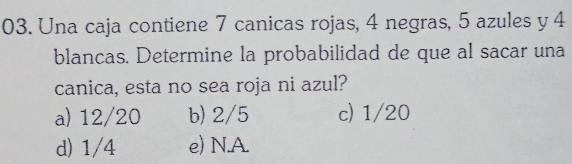 Resuelto:Una caja contiene 7 canicas rojas, 4 negras, 5 azules y 4 ...