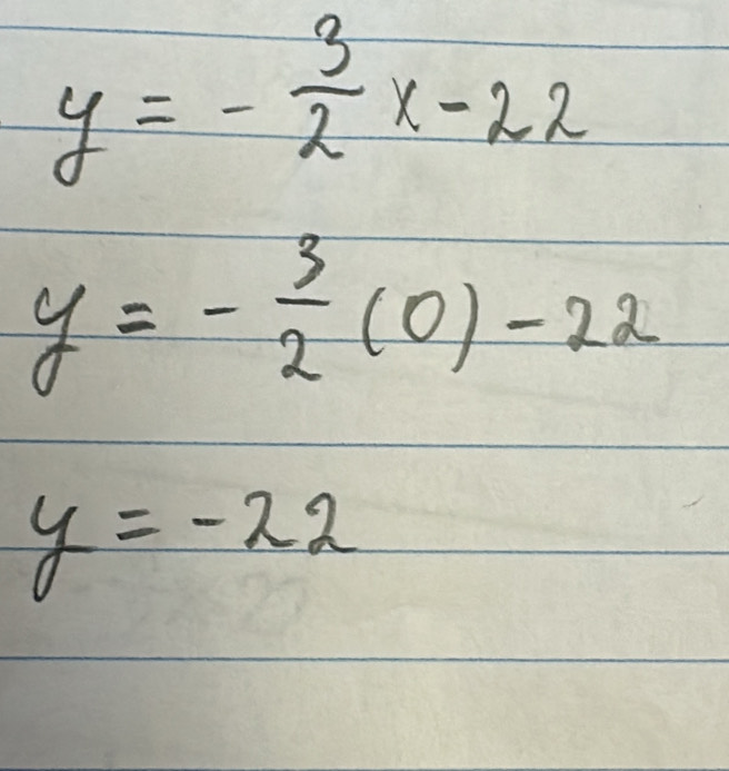 y=- 3/2 x-22
y=- 3/2 (0)-22
y=-22