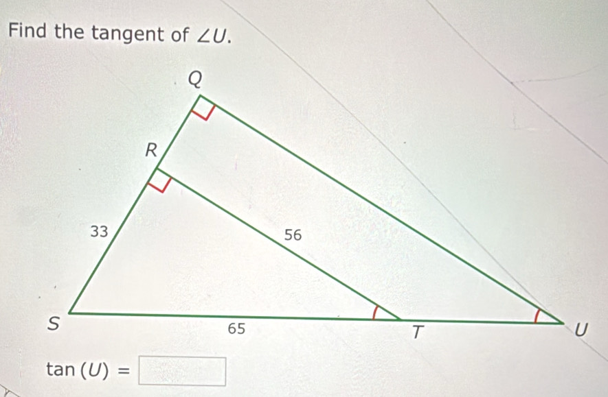 Find the tangent of ∠ U.
tan (U)=□