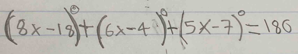 (8x-18)^circ +(6x-4)^circ +(5x-7)^circ =180