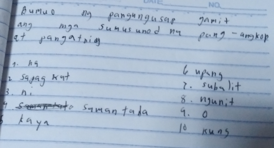 Bumuo ng pangungusap gamit_
ang mga sumusunod ny pang - angkop
at pangatnig
9. ho
2 sagag wat
Cupang
B. n;
7. subalit
4
8. ngunit
Saman fada 9. O
kaya
10 kuns