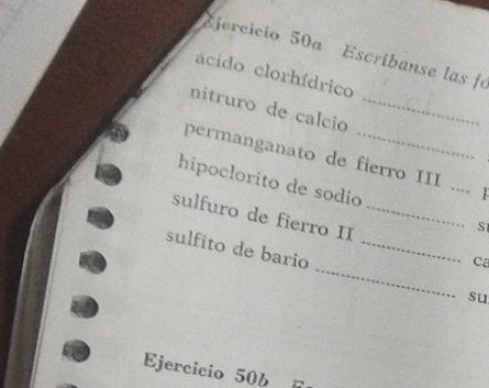 Escribanse las fo 
ácido clorhídrico 
nitruro de calcio_ 
permanganato de fierro III … 1 
hipoclorito de sodio _S 
sulfuro de fierro II _Ca 
sulfito de bario __su 
Ejercicio 50b