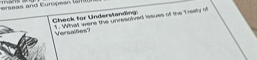 erseas and European er 
Check for Understanding: 
1. What were the unresolved issues of the Treaty of 
Versailles?