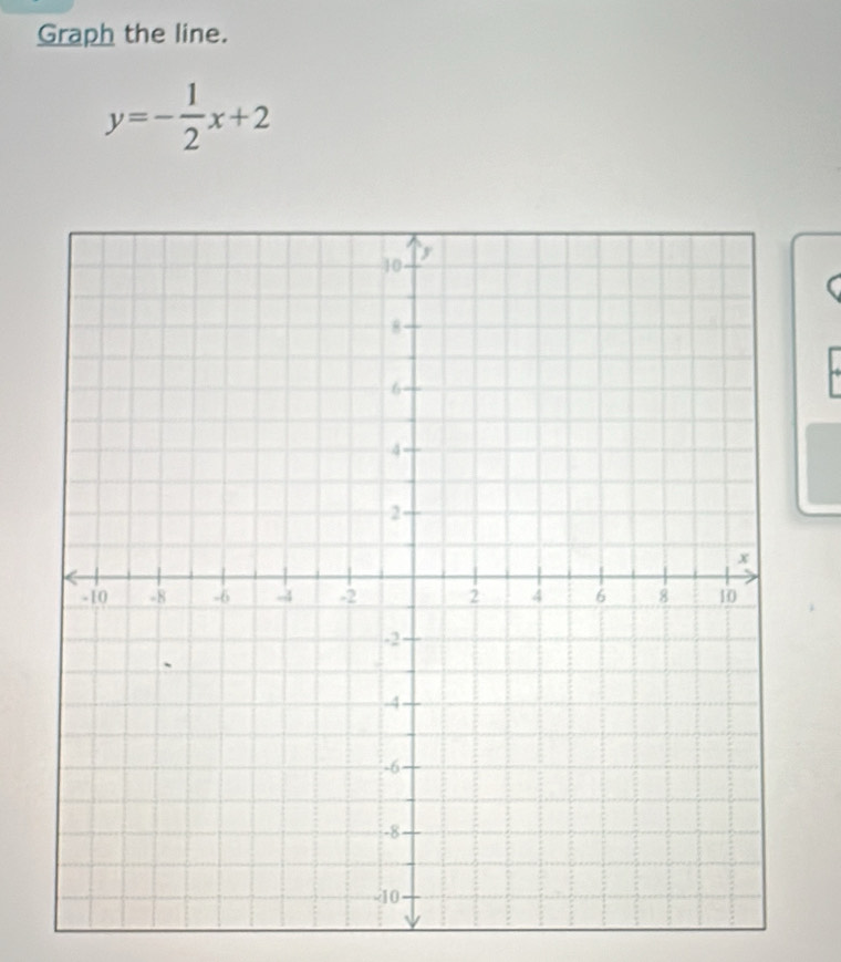 Graph the line.
y=- 1/2 x+2