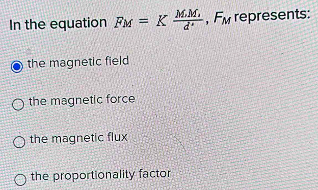 Solved: In the equation F_M=Kfrac M,M_1d , Fm represents: the magnetic ...