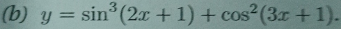 y=sin^3(2x+1)+cos^2(3x+1).